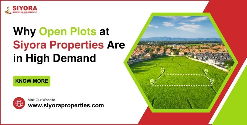 Why Open Plots at Siyora Properties Are in High Demand